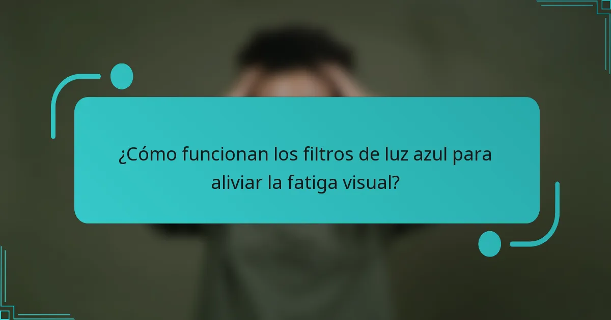 ¿Cómo funcionan los filtros de luz azul para aliviar la fatiga visual?
