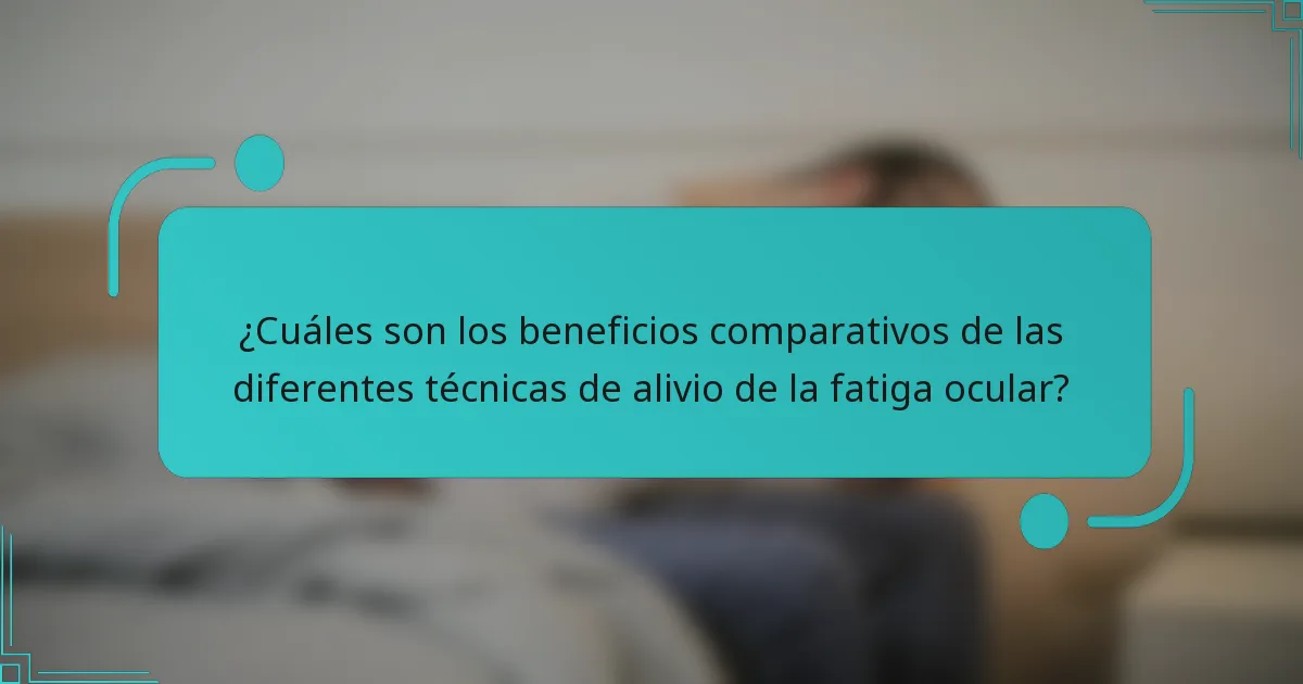 ¿Cuáles son los beneficios comparativos de las diferentes técnicas de alivio de la fatiga ocular?