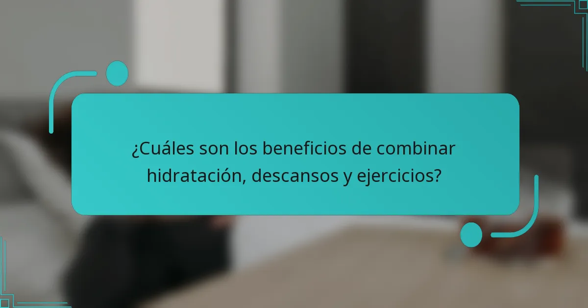 ¿Cuáles son los beneficios de combinar hidratación, descansos y ejercicios?