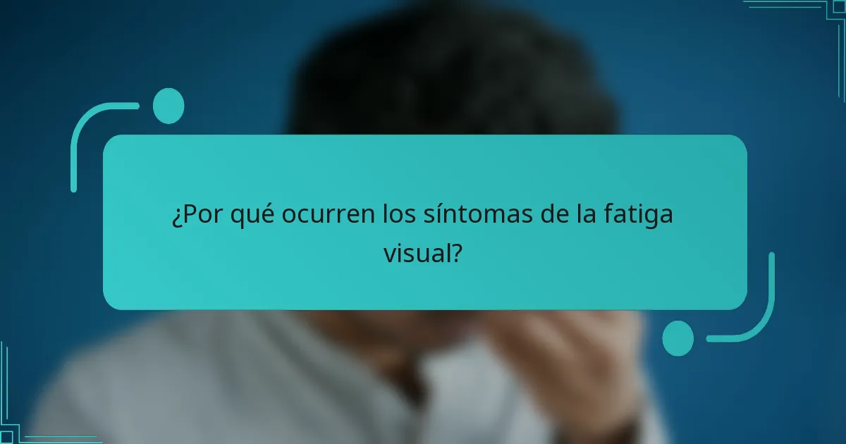 ¿Por qué ocurren los síntomas de la fatiga visual?